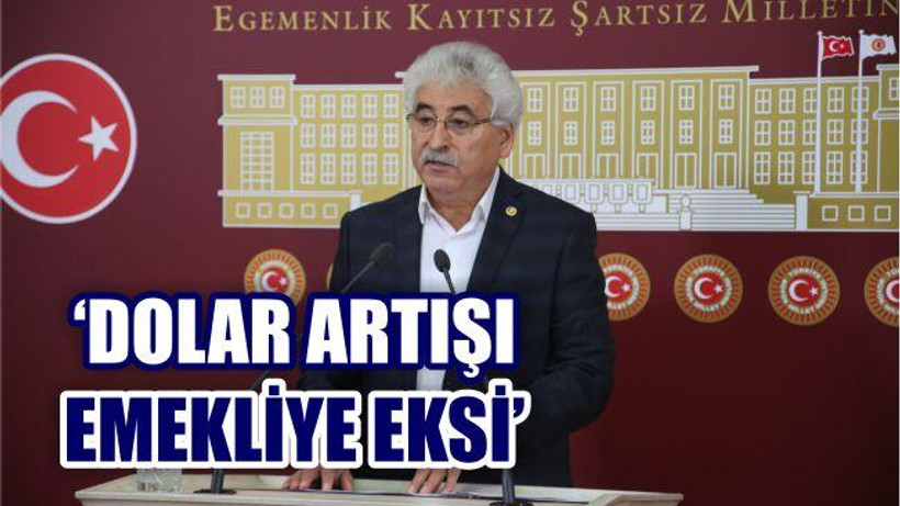 'DOLAR ARTIŞI EMEKLİYE EKSİ'