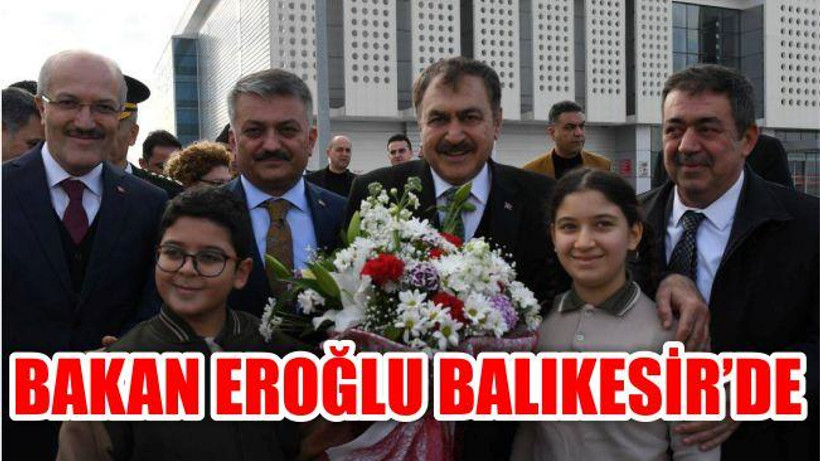 BAKAN EROĞLU BALIKESİR'DE
