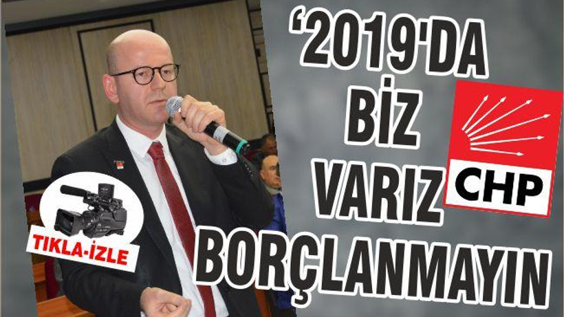2019’DA BİZ VARIZ BORÇLANMAYIN!