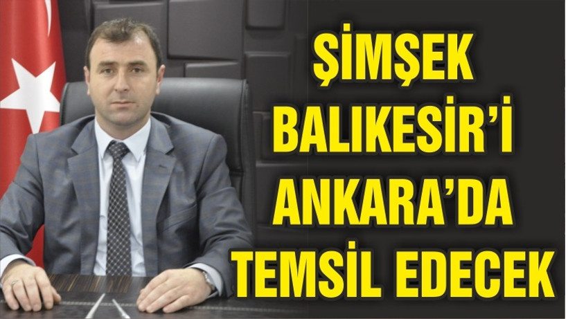 ŞİMŞEK BALIKESİR’İ ANKARA’DA TEMSİL EDECEK