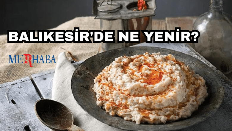 Balıkesir'de Ne Yenir? - Gazete Merhaba