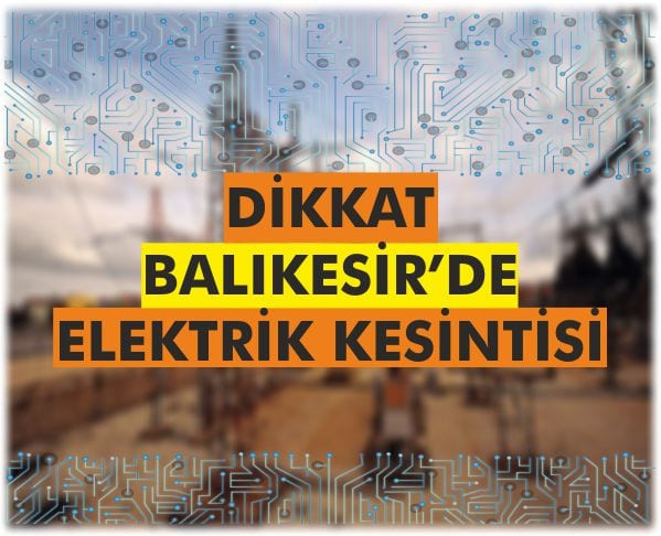 19 Aralık Perşembe Günü 11 İlçe'de Elektrikler Kesilecek