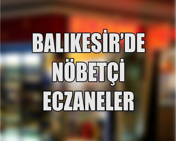 14 Mayıs Balıkesir’de Nöbetçi Eczaneler