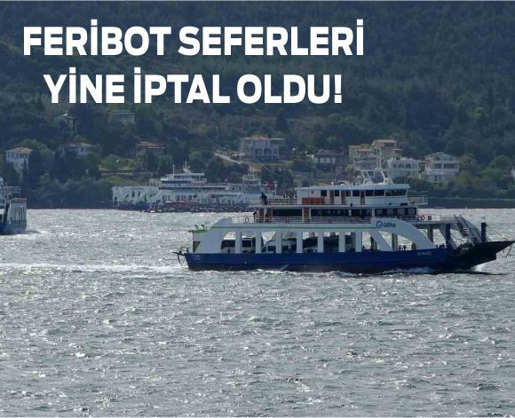 Feribot Seferleri Yine İptal Oldu! İşte Tarihler