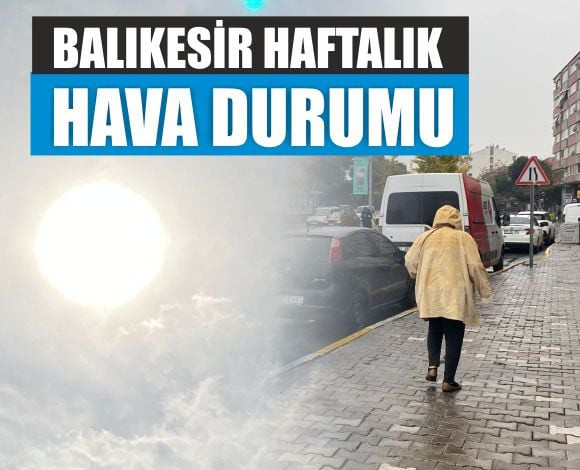 Balıkesir’de Bu Hafta Hava Nasıl Olacak?