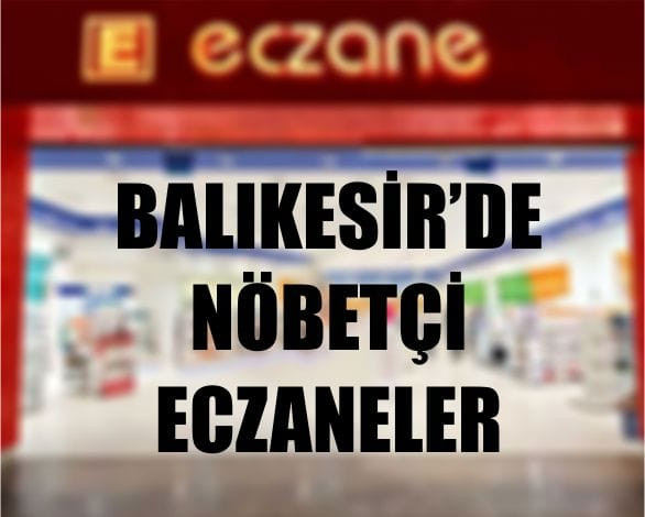 25 Nisan Balıkesir’de Nöbetçi Eczaneler