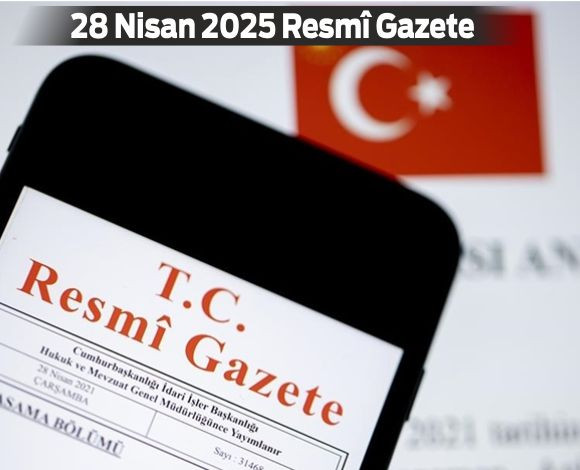 Resmî Gazete'De Bugün: 28 Nisan 2025