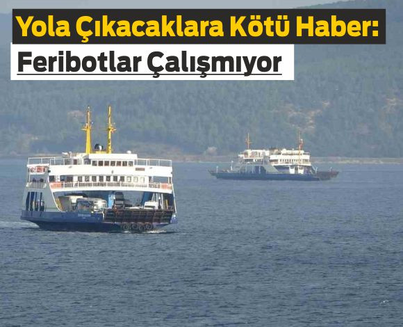 Feribot Seferleri Aniden Durduruldu!