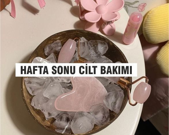 Hafta Sonu Uygulayabileceğiniz Cilt Bakımı Sırları