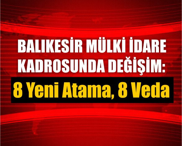 Cumhurbaşkanlığı Kararnamesiyle Balıkesir’de Görev Değişimi