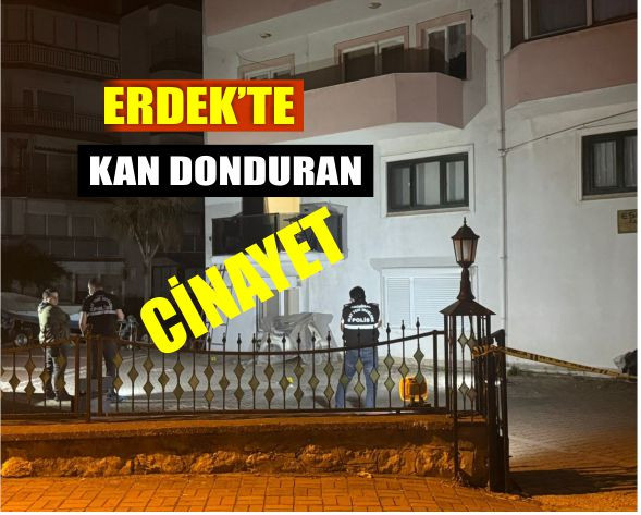 Erdek’te Kan Donduran Cinayet
