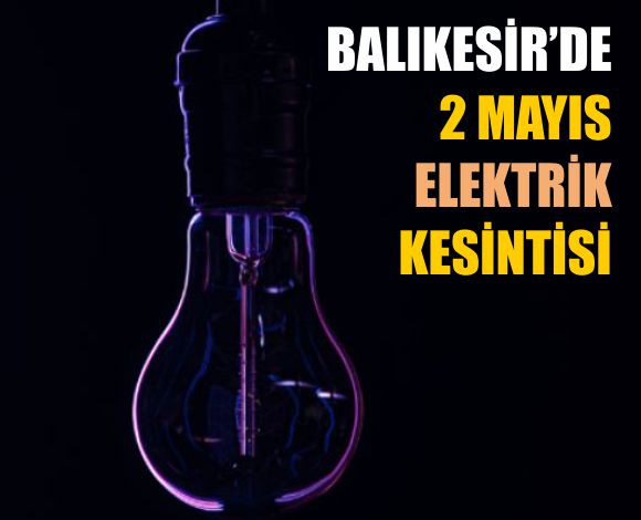2 Mayıs’ta Balıkesir’de Elektrik Kesintisi Yaşanacak