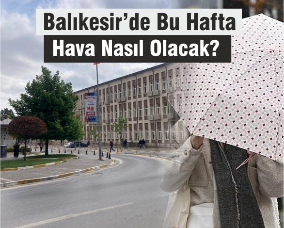 Balıkesir'De Hava Durumu: 12-16 Mayıs