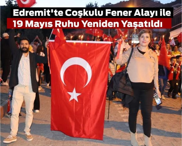 Edremit'Te Coşkulu Fener Alayı Ile 19 Mayıs Ruhu Yeniden Yaşatıldı