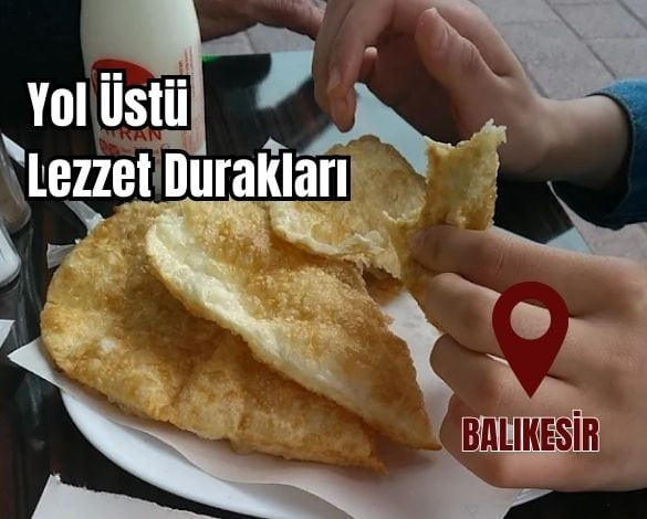 Balıkesir’de Çibörek Nerede Yenir? En Lezzetli Duraklar