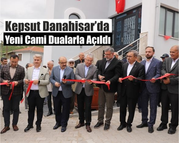 Kepsut Danahisar’da Yeni Cami Dualarla Açıldı
