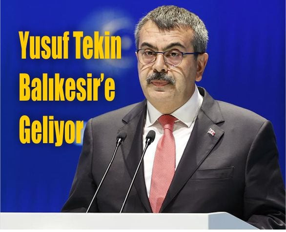 Milli Eğitim Bakanı Yusuf Tekin Balıkesir’e Geliyor