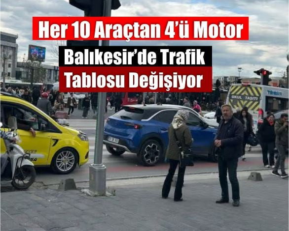 Rakamı Duyunca Şaşıracaksınız! İşte Balıkesir'De Taşıt Sayısı