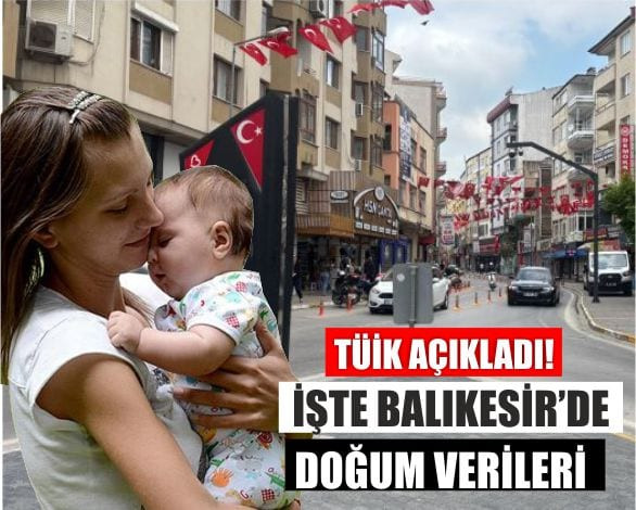 Balıkesir’de 1 Yılda Doğum Oranları Açıklandı