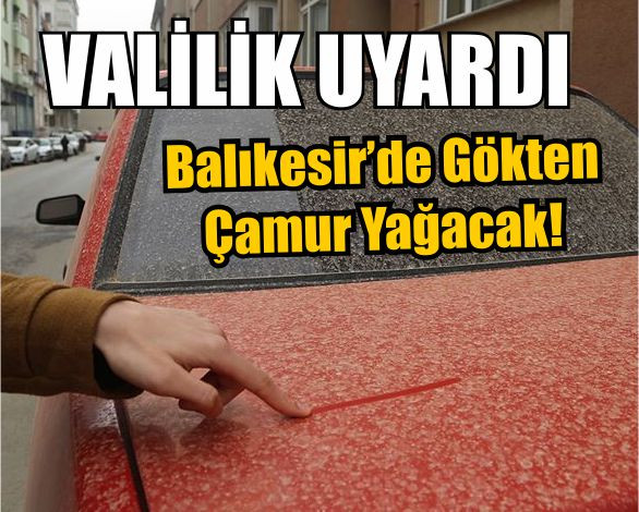 Valilik Uyardı! Çöl Tozu, Çamur Yağışı Kapıda