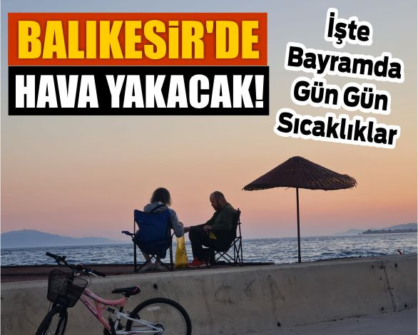 Balıkesir Bayramda Yanacak!