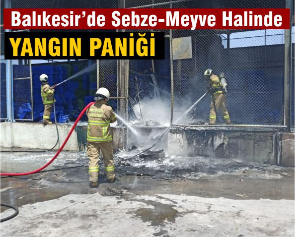 Balıkesir’de Sebze-Meyve Halinde Yangın Paniği: Plastik Kasalar Tutuştu