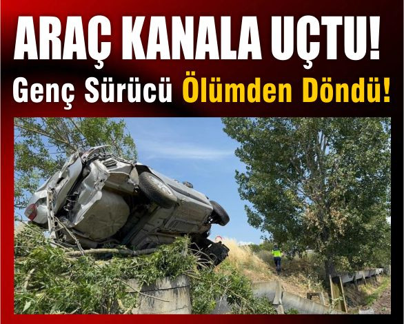 Genç Sürücü Arabayla Kanala Uçtu! Ağaçta Asılı Kaldı