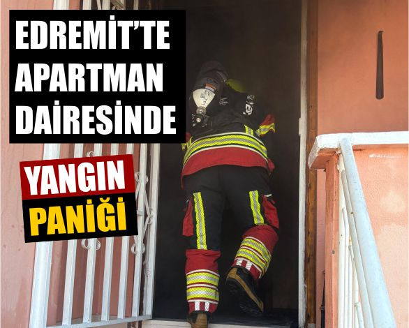 Edremit’te Apartman Dairesinde Yangın Paniği