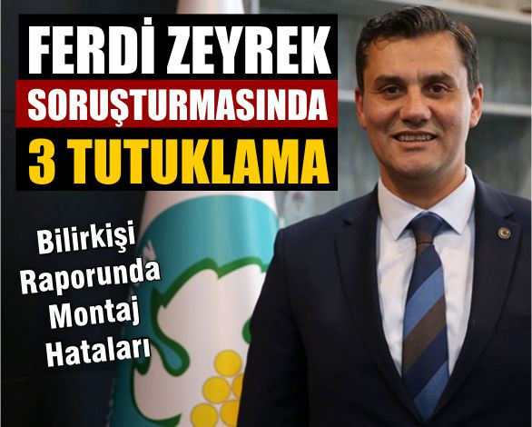 Ferdi Zeyrek Soruşturmasında 3 Tutuklama