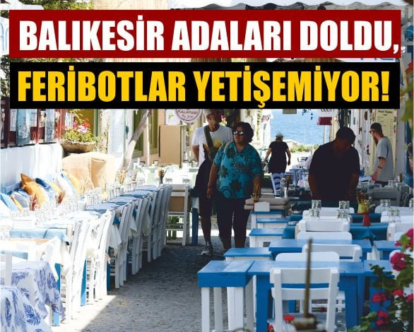 Balıkesir Adaları Doldu, Feribotlar Yetişemiyor!