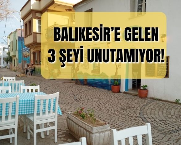 Balıkesir’e Gelenlerin Unutamadığı 3 Şey