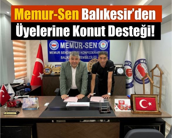 Memur-Sen Balıkesir’den Üyelerine Konut Desteği!