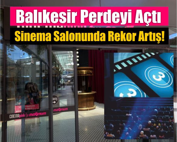 Balıkesir Perdeyi Açtı: Sinema Salonunda Rekor Artış!